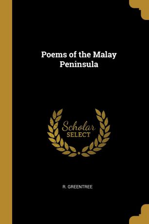R. Greentree Poems of the Malay Peninsula
