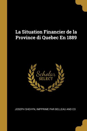 Joseph Shehyn La Situation Financier de la Province di Quebec En 1889