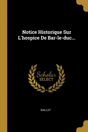 Notice Historique Sur L.hospice De Bar-le-duc...