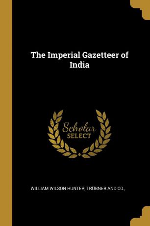 William Wilson Hunter The Imperial Gazetteer of India
