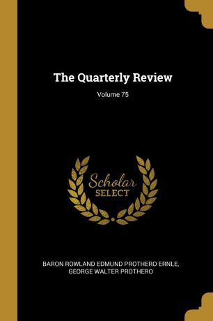 The Quarterly Review; Volume 75