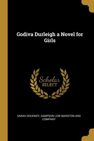 Sarah Doudney Godiva Durleigh a Novel for Girls