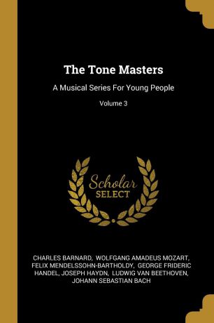 Charles Barnard, Felix Mendelssohn-Bartholdy The Tone Masters. A Musical Series For Young People; Volume 3