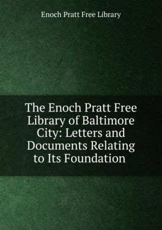 Enoch Pratt Free Library The Enoch Pratt Free Library of Baltimore City