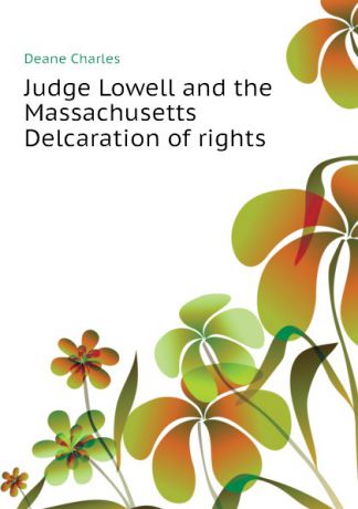 Deane Charles Judge Lowell and the Massachusetts Delcaration of rights