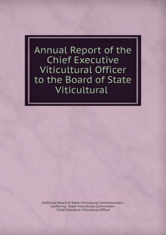 California Board of State Viticultural Commissioners Annual Report of the Chief Executive Viticultural Officer to the Board of State Viticultural