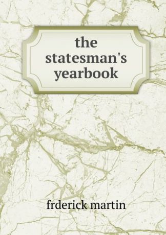 Frderick Martin The statesman.s yearbook