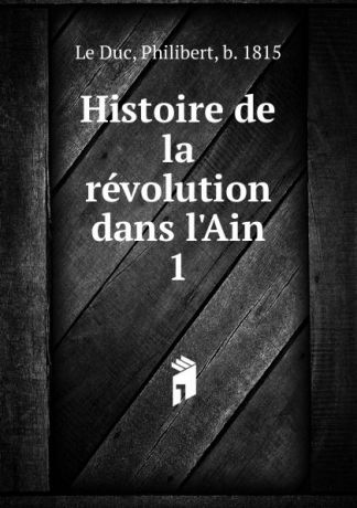 Philibert le Duc Histoire de la revolution dans l.Ain