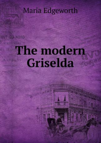 Edgeworth Maria The modern Griselda