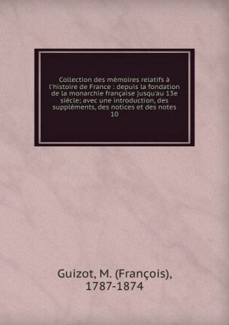 M. Guizot Collection des memoires relatifs a l.histoire de France