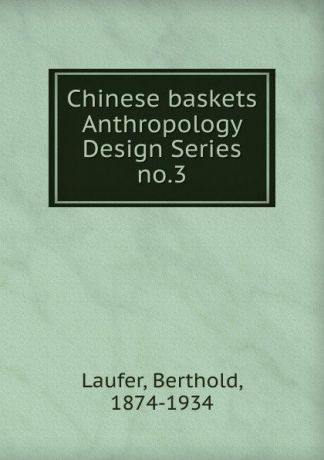 Berthold Laufer Chinese baskets