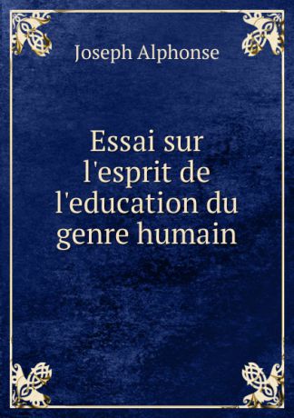 Joseph Alphonse Essai sur l.esprit de l.education du genre humain