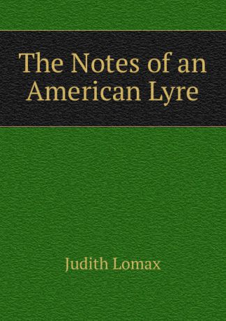 Judith Lomax The Notes of an American Lyre
