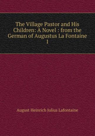 August Heinrich Julius Lafontaine The Village Pastor and His Children