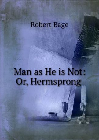 Robert Bage Man as He is Not