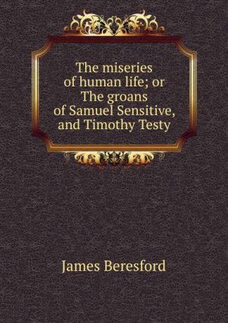 James Beresford The miseries of human life