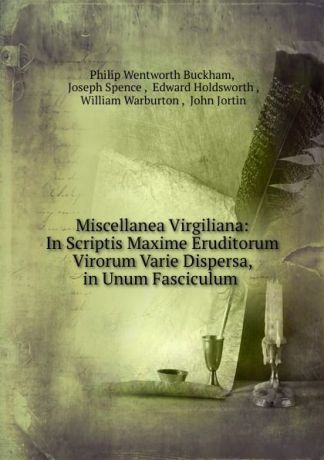 Philip Wentworth Buckham Miscellanea Virgiliana: In Scriptis Maxime Eruditorum Virorum Varie Dispersa, in Unum Fasciculum .