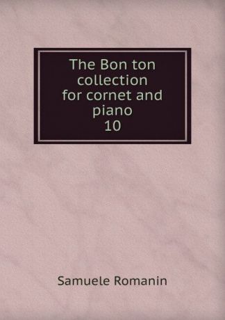 Samuele Romanin The Bon ton collection for cornet and piano. 10