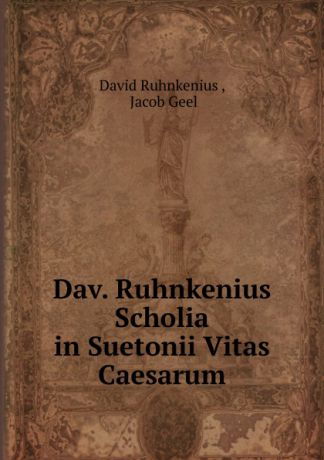 David Ruhnkenius Dav. Ruhnkenius Scholia in Suetonii Vitas Caesarum