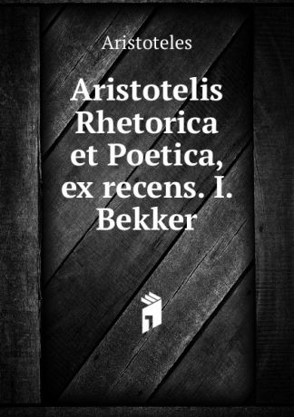 Аристотель Aristotelis Rhetorica et Poetica, ex recens. I. Bekker