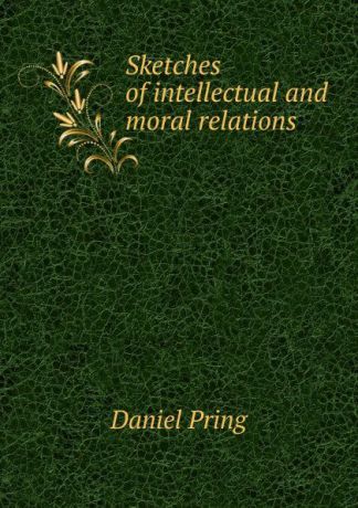 Daniel Pring Sketches of intellectual and moral relations