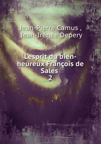 Jean-Pierre Camus L.esprit du bien-heureux Francois de Sales . 2