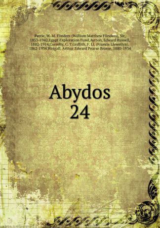 W. M. Flinders Petrie Abydos. 24