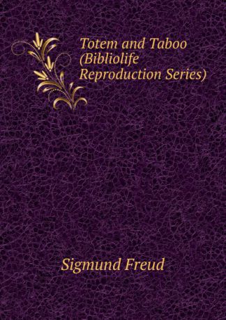 Sigmund Freud Totem and Taboo (Bibliolife Reproduction Series)