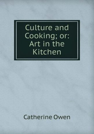 Catherine Owen Culture and Cooking; or: Art in the Kitchen