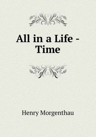 Henry Morgenthau All in a Life -Time