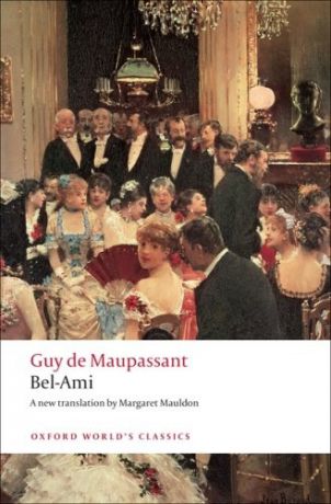 Oxford world classic Maupassant:BEL-AMI
