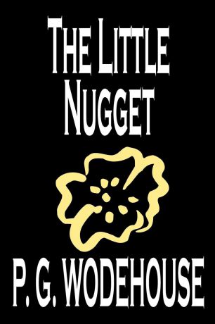 P. G. Wodehouse The Little Nugget by P. G. Wodehouse, Fiction, Literary