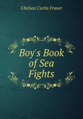 Chelsea Curtis Fraser Boy.s Book of Sea Fights