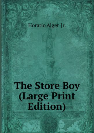 Alger Horatio The Store Boy (Large Print Edition)