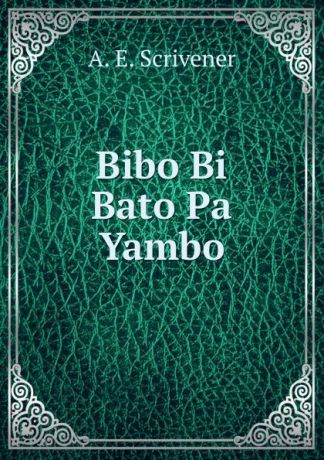 A.E. Scrivener Bibo Bi Bato Pa Yambo