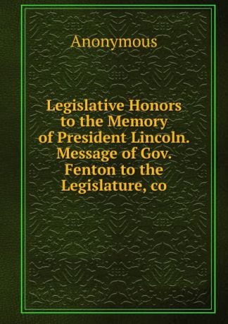 M. l'abbé Trochon Legislative Honors to the Memory of President Lincoln. Message of Gov. Fenton to the Legislature, co