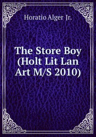 Alger Horatio The Store Boy (Holt Lit Lan Art M/S 2010)
