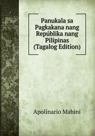 Apolinario Mabini Panukala sa Pagkakana nang Republika nang Pilipinas (Tagalog Edition)