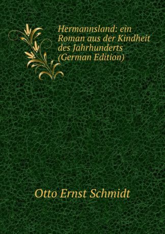 Otto Ernst Schmidt Hermannsland: ein Roman aus der Kindheit des Jahrhunderts (German Edition)