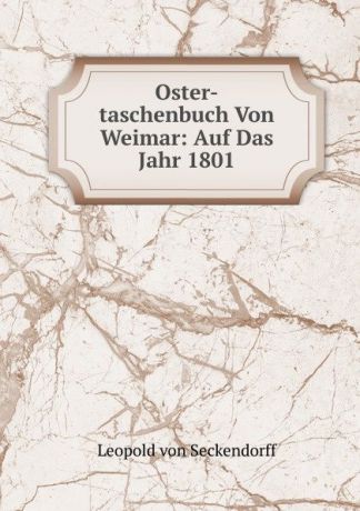 Leopold von Seckendorff Oster-taschenbuch Von Weimar: Auf Das Jahr 1801