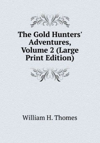 William H. Thomes The Gold Hunters. Adventures, Volume 2 (Large Print Edition)