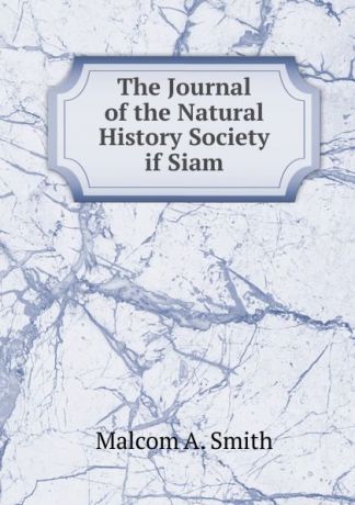 Malcom A. Smith The Journal of the Natural History Society if Siam.