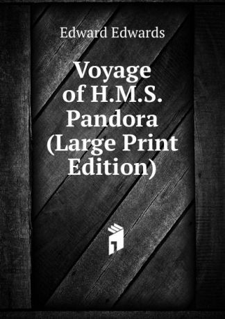 Edward Edwards Voyage of H.M.S. Pandora (Large Print Edition)