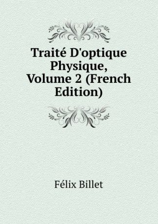Félix Billet Traite D.optique Physique, Volume 2 (French Edition)