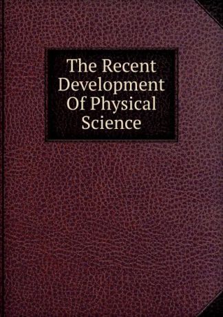 The Recent Development Of Physical Science