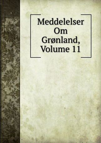 Meddelelser Om Gr.nland, Volume 11
