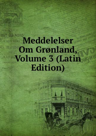 Meddelelser Om Gr.nland, Volume 3 (Latin Edition)