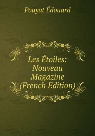 Pouyat Édouard Les Etoiles: Nouveau Magazine (French Edition)