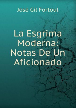 José Gil Fortoul La Esgrima Moderna: Notas De Un Aficionado