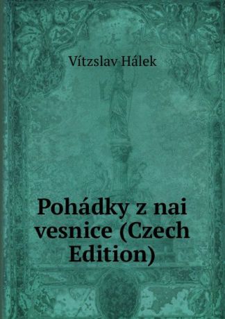 Vítzslav Hálek Pohadky z nai vesnice (Czech Edition)